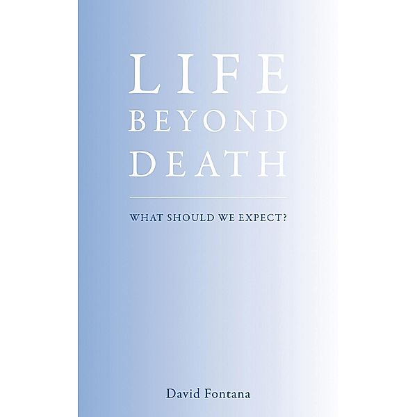 Life Beyond Death, David Fontana