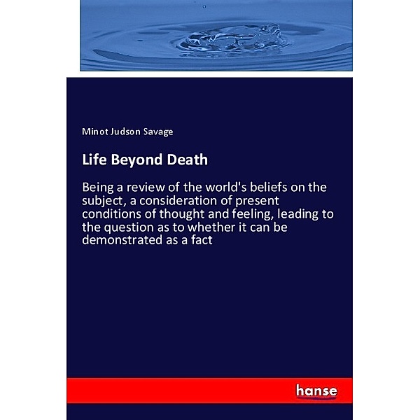 Life Beyond Death, Minot Judson Savage