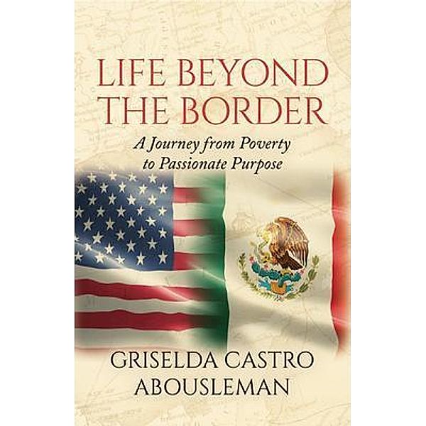 Life Beyond the Border, Griselda Castro Abousleman