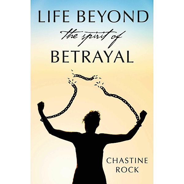 Life Beyond the Spirit of Betrayal, Chastine Rock