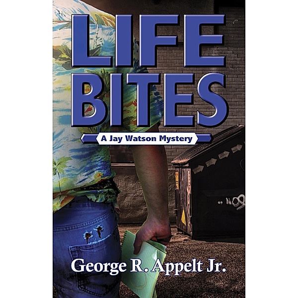 Life Bites A Jay Watson Mystery / George R. Appelt, Jr, Jr George R. Appelt