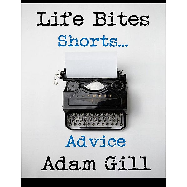 Life Bites Shorts... Advice, Adam Gill