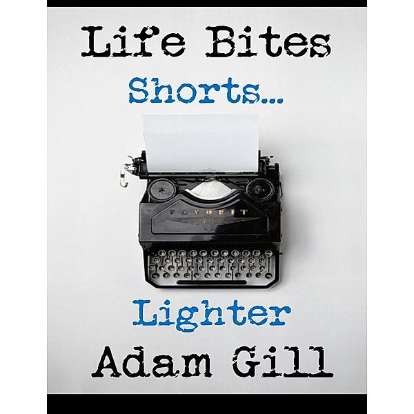 Life Bites Shorts... Lighter, Adam Gill
