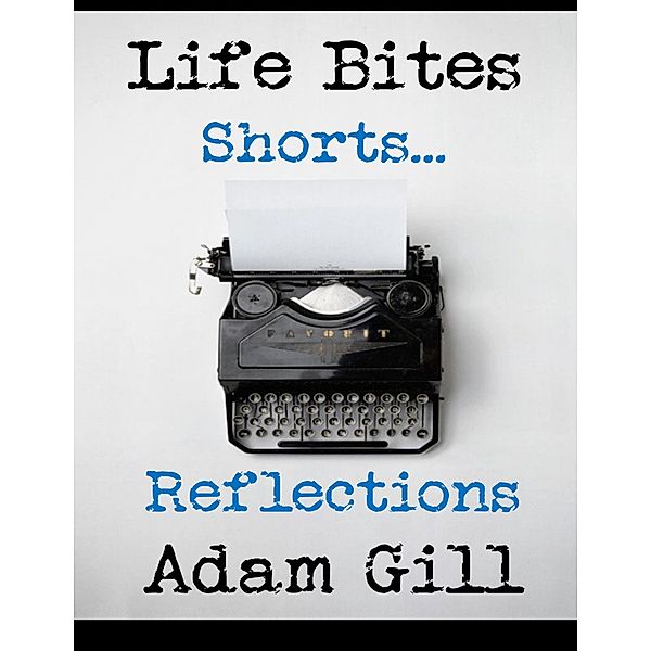 Life Bites Shorts... Reflections, Adam Gill