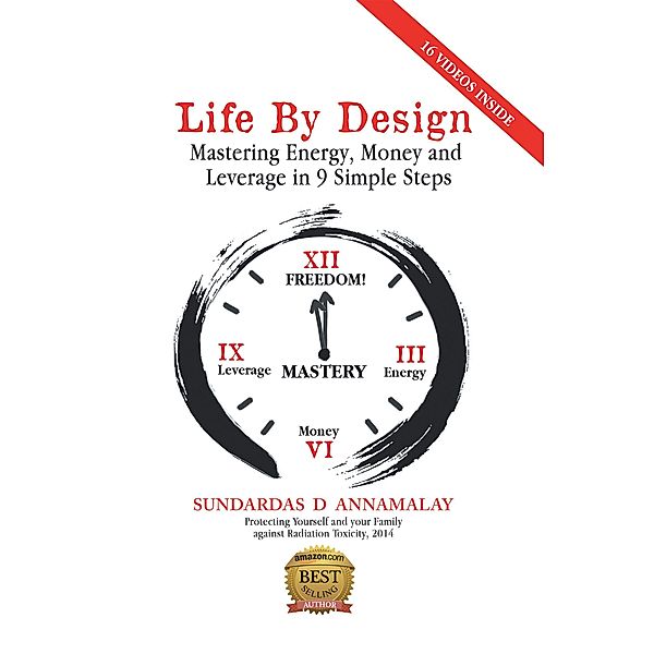 Life by Design: Mastering Energy, Money and Leverage in 9 Simple Steps, Sundardas D Annamalay