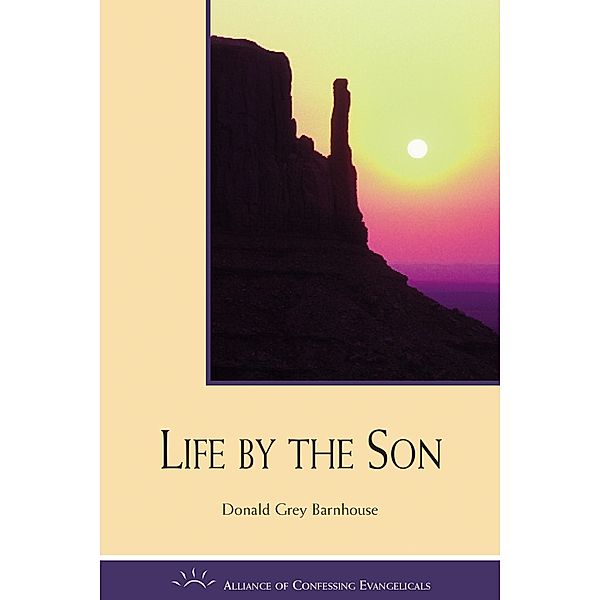 Life by the Son / Alliance of Confessing Evangelicals, Donald Barnhouse