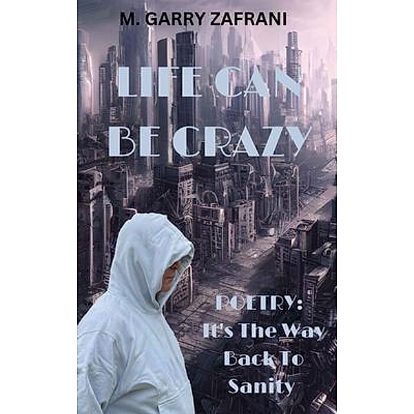 Life Can Be Crazy, M. Garry Zafrani