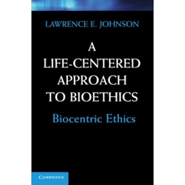 Life-Centered Approach to Bioethics, Lawrence E. Johnson