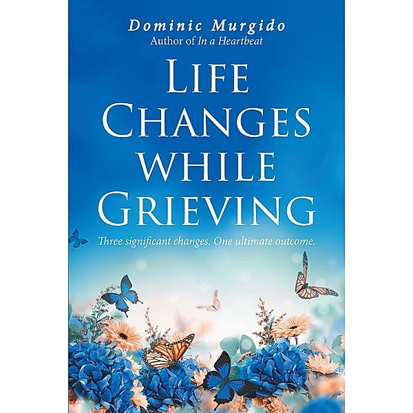 Life Changes while Grieving, Dominic Murgido