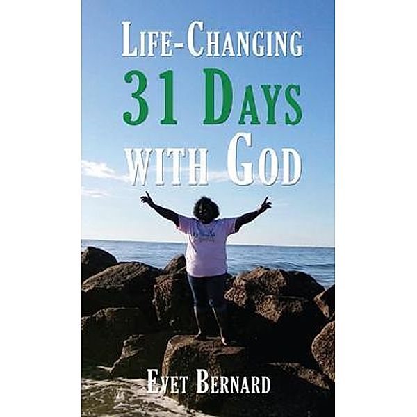 Life Changing 31 Days with God / Evet Bernard, Evet Bernard