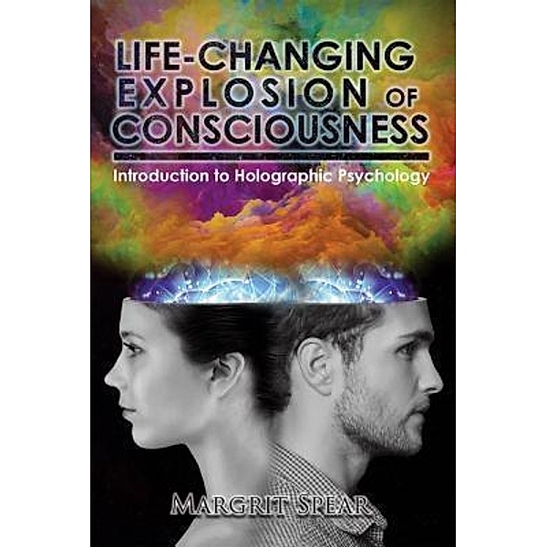 Life-Changing Explosion of Consciousness / Stratton Press, Margrit Spear