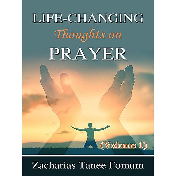 Life-changing Thoughts on Prayer (volume 1) / Prayer Power Series, Zacharias Tanee Fomum