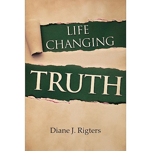 Life Changing Truth, Diane J. Rigters