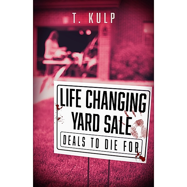 Life Changing Yard Sale: 4 Tales of Haunted Toys (Lazarus Spiral, #1) / Lazarus Spiral, T. Kulp