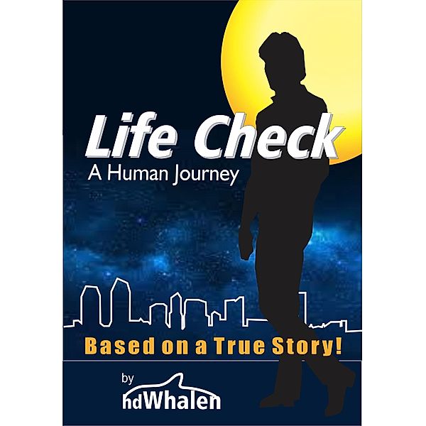 Life Check A Human Journey, H David Whalen