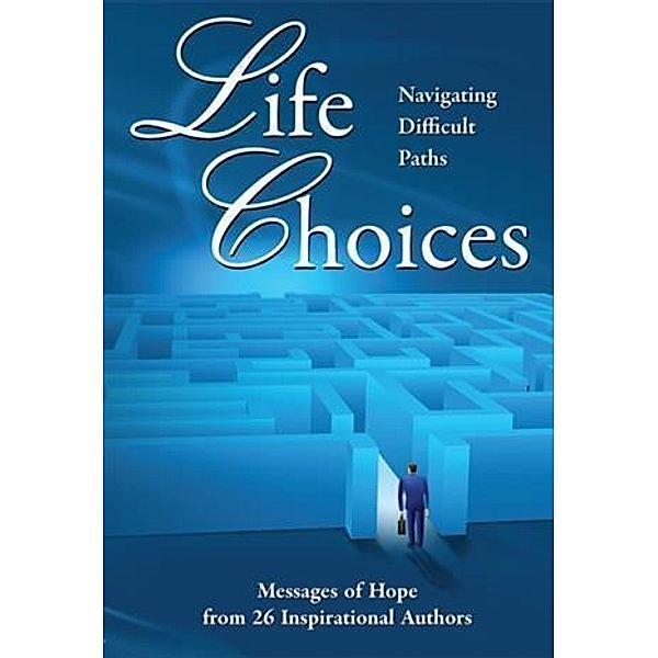 Life Choices:  Navigating Difficult Paths, Abernathy, Todd, et al. Moreo