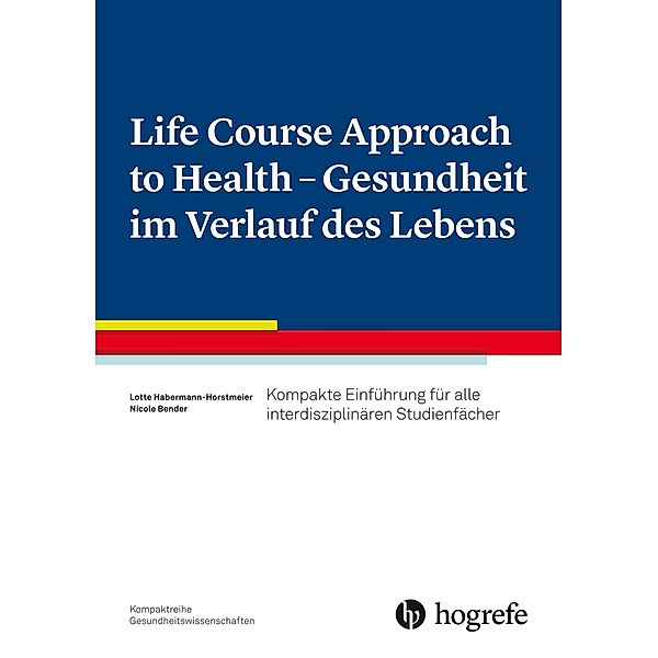 Life Course Approach to Health- Gesundheit im Verlauf des Lebens, Nicole Bender, Lotte Habermann-Horstmeier