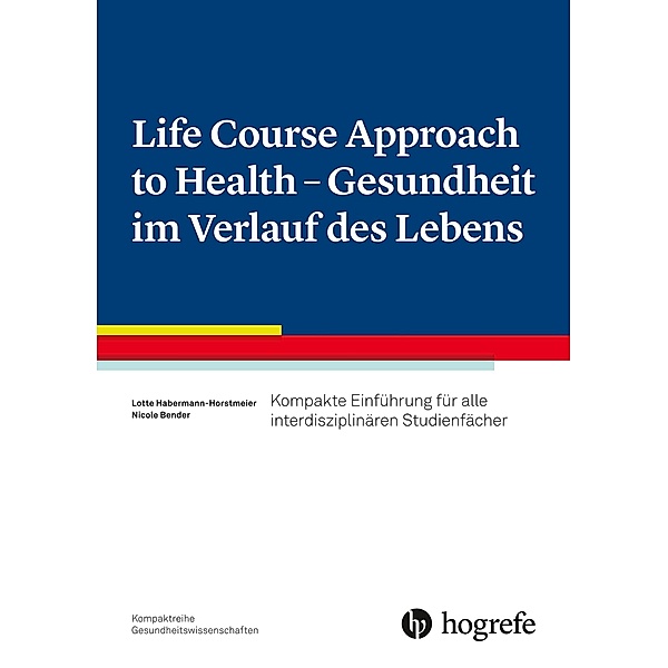 Life Course Approach to Health - Gesundheit im Verlauf des Lebens, Nicole Bender, Lotte Habermann-Horstmeier