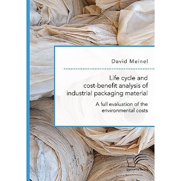 Life cycle and cost-benefit analysis of industrial packaging material. A full evaluation of the environmental costs, David Meinel