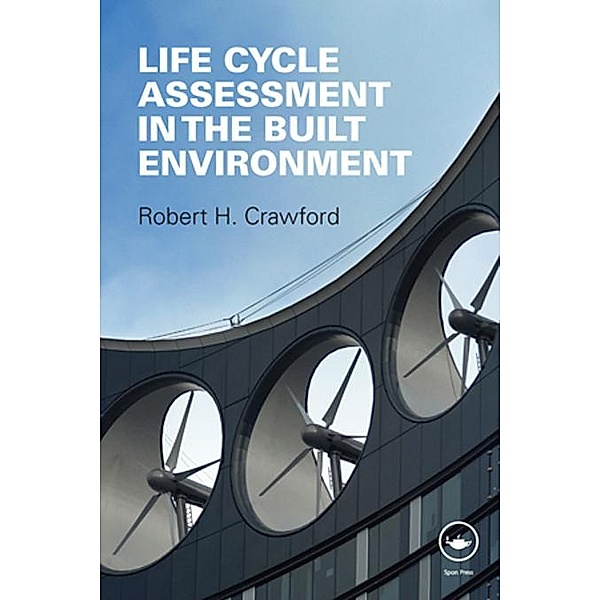 Life Cycle Assessment in the Built Environment, Robert Crawford