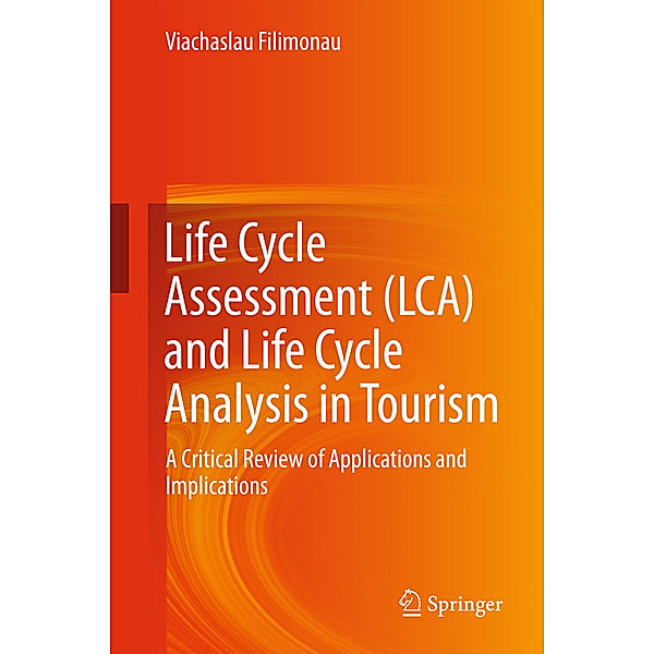 Life Cycle Assessment (LCA) and Life Cycle Analysis in Tourism, Viachaslau Filimonau