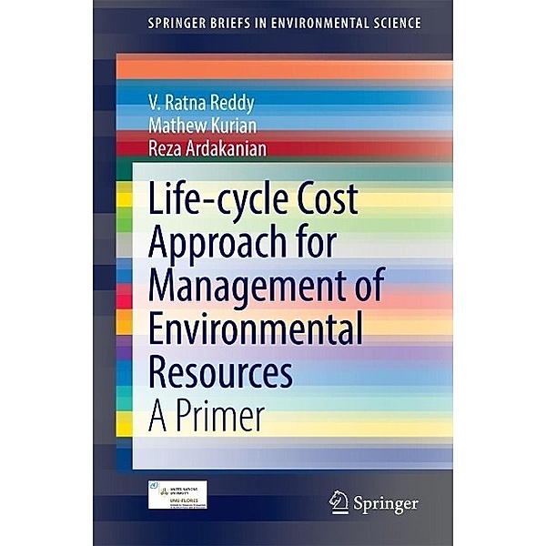 Life-cycle Cost Approach for Management of Environmental Resources / SpringerBriefs in Environmental Science, V. Ratna Reddy, Mathew Kurian, Reza Ardakanian