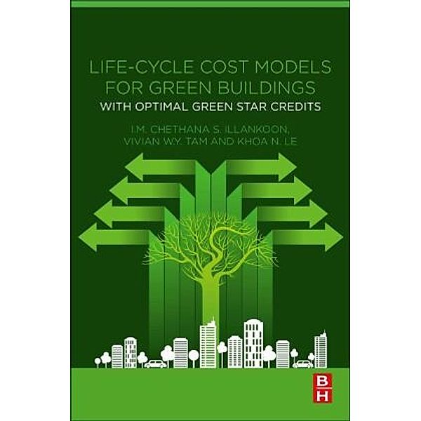 Life-Cycle Cost Models for Green Buildings, I.M. Chethana S. Illankoon, Vivian W. Y. Tam, Khoa N. Le