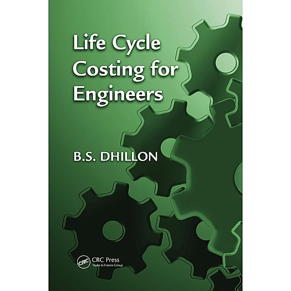 Life Cycle Costing for Engineers, B. S. Dhillon