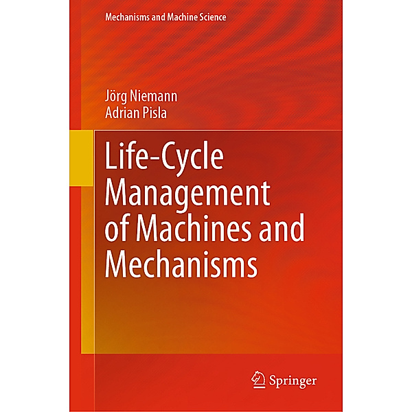 Life-Cycle Management of Machines and Mechanisms, Jörg Niemann, Adrian Pisla
