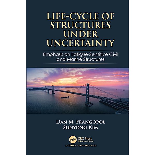 Life-Cycle of Structures Under Uncertainty, Dan M. Frangopol, Sunyong Kim