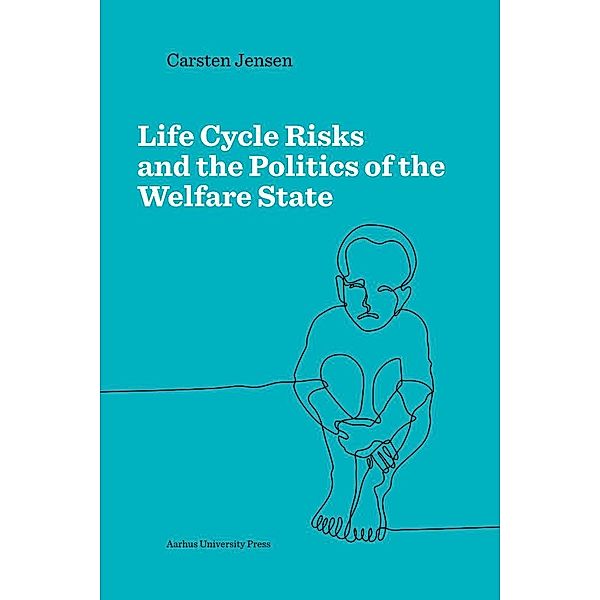 Life Cycle Risks and the Politics of the Welfare State, Carsten Jensen