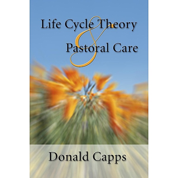 Life Cycle Theory and Pastoral Care, Donald Capps