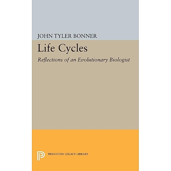 Life Cycles / Princeton Legacy Library Bd.1769, John Tyler Bonner