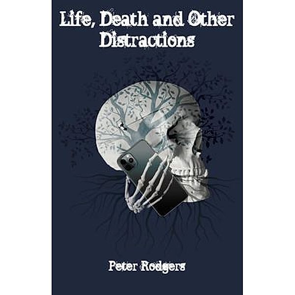 Life, Death and Other Distractions, Peter Rodgers