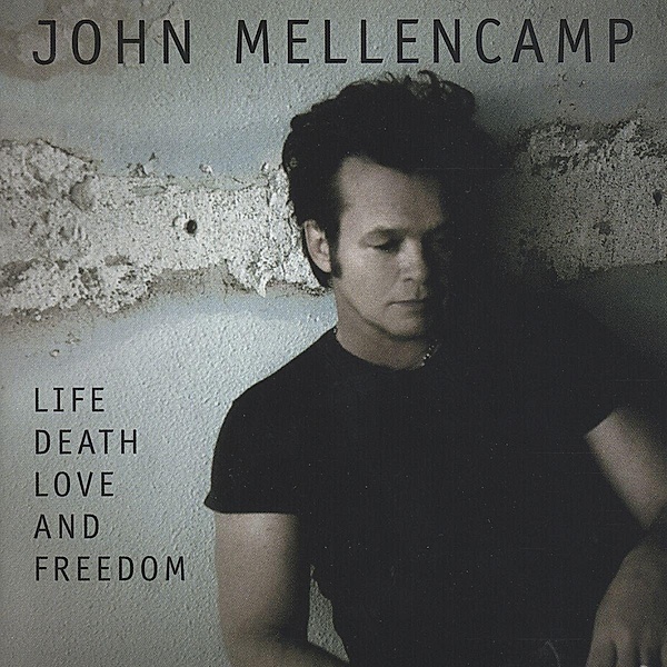 Life, Death, Love And Freedom, John Mellencamp