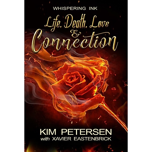 Life. Death. Love & Connection, Kim Petersen, Xavier Eastenbrick