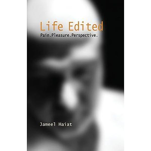 Life Edited - Pain. Pleasure. Perspective, Jameel Haiat