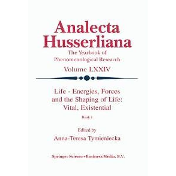 Life Energies, Forces and the Shaping of Life: Vital, Existential / Analecta Husserliana Bd.74