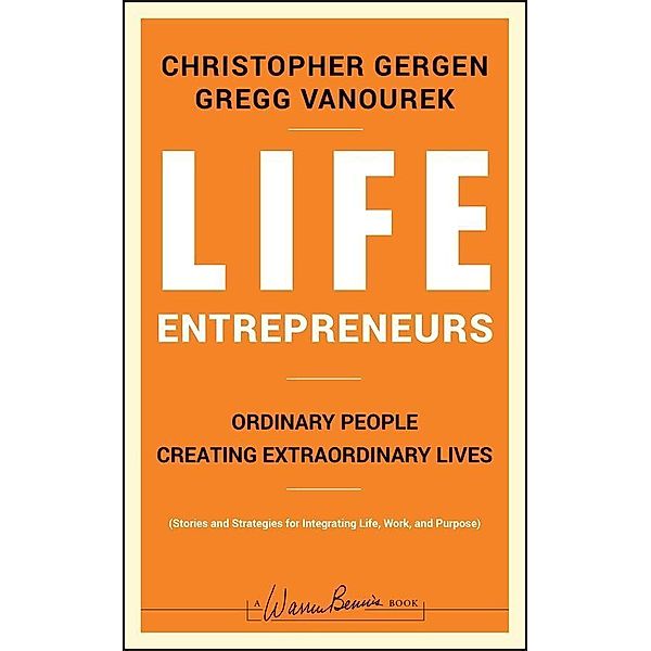 Life Entrepreneurs / J-B Warren Bennis Series, Christopher Gergen, Gregg Vanourek