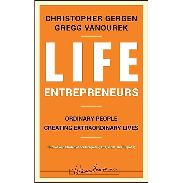 Life Entrepreneurs / J-B Warren Bennis Series, Christopher Gergen, Gregg Vanourek