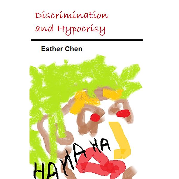 Life Essence Bible: Discrimination And Hypocrisy, Esther Chen