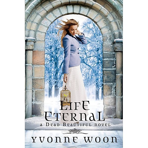 Life Eternal / A Dead Beautiful Novel Bd.2, Yvonne Woon