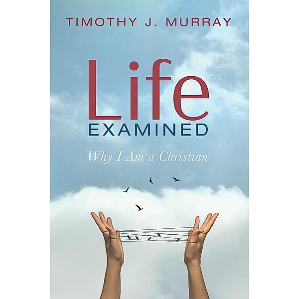 Life Examined, Timothy J. Murray