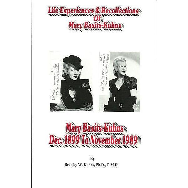 Life Experiences and Recollections of Mary Basits Kuhns, Ph. D. Bradley W. Kuhns