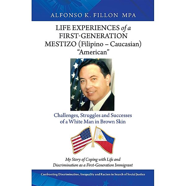 Life Experiences of a First-Generation Mestizo (Filipino - Caucasian) American, Alfonso K. Fillon Mpa