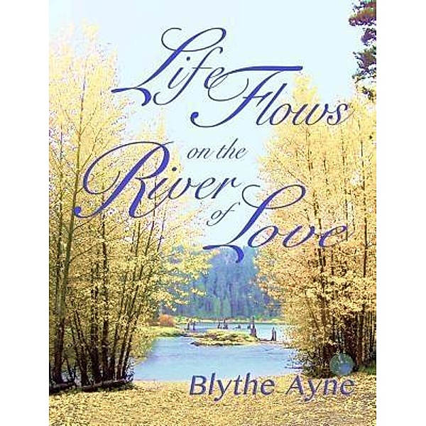 Life Flows on the River of Love / Emerson & Tilman, Publishers, Blythe Ayne