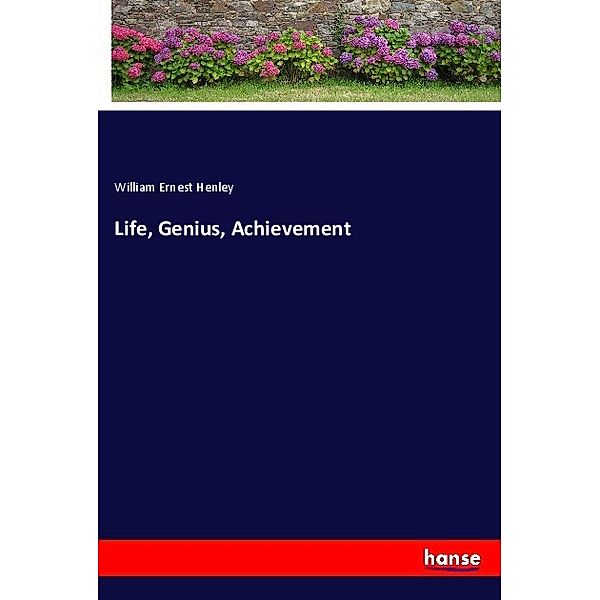 Life, Genius, Achievement, William Ernest Henley