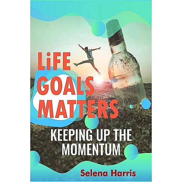 Life Goals Matters , Keeping Up The Momentum, Selena Harris