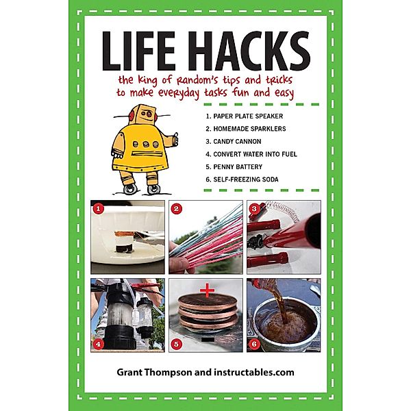 Life Hacks, Grant Thompson, Instructables. com