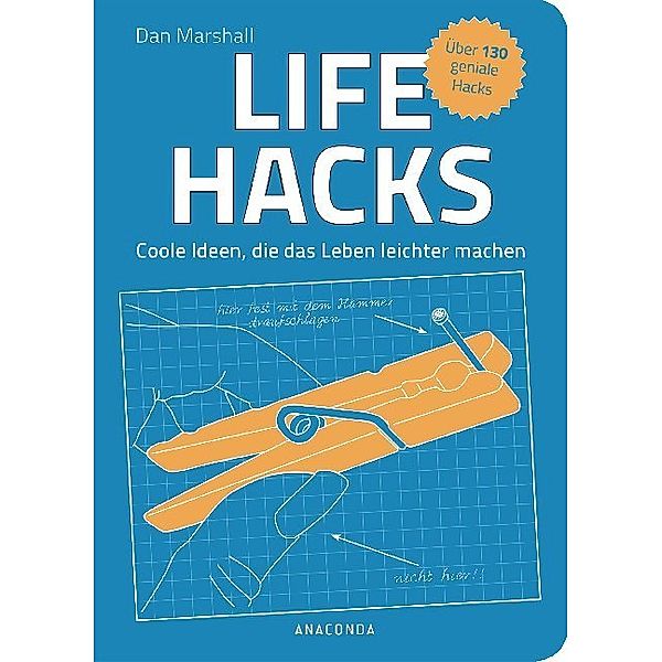 Life Hacks. Coole Ideen, die das Leben leichter machen, Dan Marshall